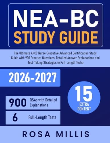 NEA-BC Study Guide: The Ultimate ANCC Nurse Executive Advanced Certification Study Guide with 900 Practice Questions, Detailed Answer Explanations and Test-Taking Strategies (6 Full-Length Tests) by Rosa Millis
