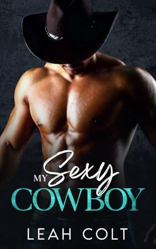 My Sexy Cowboy: An Enemies to Lovers Single Dad Romance by Leah Colt