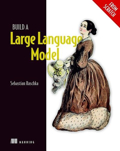 Build a Large Language Model (From Scratch) by Sebastian Raschka