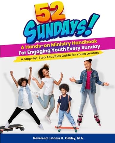 52 Sundays - A Hands-on Ministry Handbook: A Step-by-Step Activities Guide for Youth Leaders by Latonia H. Oakley M. A.