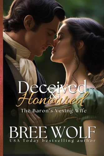 Deceived & Honoured: The Baron's Vexing Wife (Love's Second Chance) by Bree Wolf
