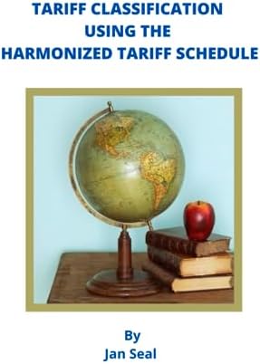 Tariff Classification Using the Harmonized Tariff Schedule by Jan Seal