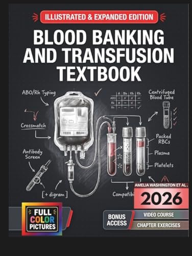 BLOOD BANKING AND TRANSFUSION TEXTBOOK: Illustrated & Expanded | Practical, Evidence-Informed Clinical Guide to Immunohematology, Blood Management, and Safe Patient-Centered Transfusion Care by Amelia Washington