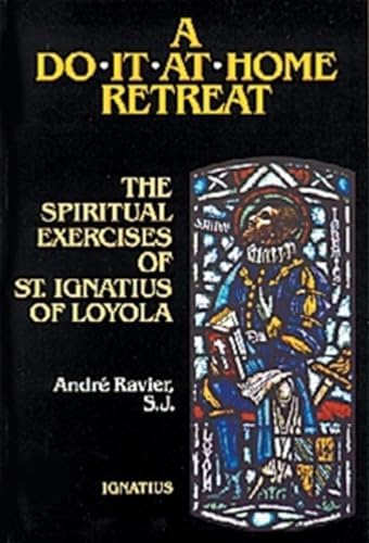 A Do It At Home Retreat: The Spiritual Exercises of St. Ignatius of Loyola by Andre Ravier