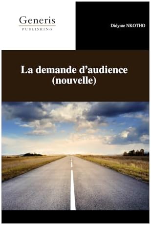 La demande d’audience (nouvelle) (French Edition) by Didyme NKOTHO