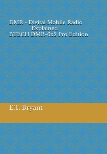 DMR - Digital Mobile Radio Explained BTECH DMR-6x2 Pro Edition by E.T. Bryant