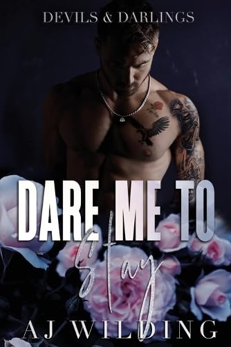 Dare Me to Stay: A dark second chance romance (Devils & Darlings) by Aj Wilding
