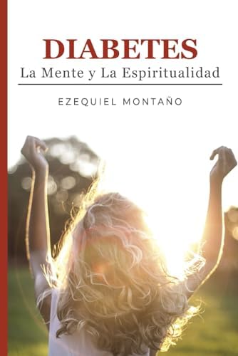 Diabetes: La Mente y La Espiritualidad (Kit de primeros auxilios para diabéticos) (Spanish Edition) by Ezequiel Montaño