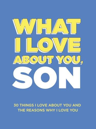 What I Love About You, Son: 30 Things I Love About You and the Reasons Why I Love You Fill-in-the-Blank Gift Book. Gifts for Sons of Any Age. Ideal for Ages 9+ by Questions About Me