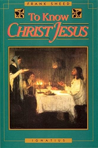 To Know Christ Jesus by Frank Sheed