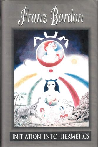Initiation into Hermetics: The Path of the True Adept by Franz Bardon