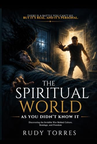 The Spiritual World As You Didn’t Know It: The Spiritual World As You Didn’t Know It by Rudy Torres