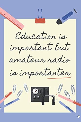 EDUCATION IS IMPORTANT AMATEUR RADIO BUT IS IMPORTANTER: BLANK LINED NOTEBOOK | NOTEPAD, DIARY, JOURNAL | GIFTS FOR HAM RADIO LOVERS by Inspired Life