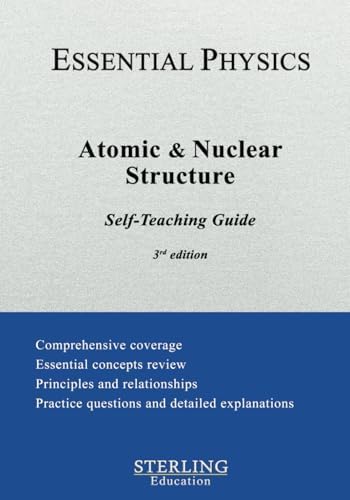 Atomic and Nuclear Structure: Essential Physics Self-Teaching Guide (Essential Physics Self-Teaching Guides) by Sterling Education