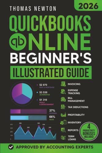 QuickBooks Online for Beginners: The Most Up-to-Date Guide to Mastering Your Finances with the Latest Features, How to Track Expenses, Automate Invoices & Stay Tax-Ready! by Thomas Newton