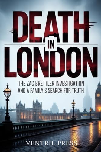 DEATH IN LONDON: The Zac Brettler Investigation and A Family's Search for Truth" by VENTRIL PRESS