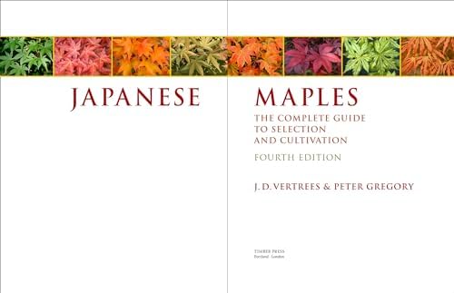 Japanese Maples: The Complete Guide to Selection and Cultivation, Fourth Edition by J. D. Vertrees