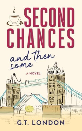 Second Chances and Then Some: A Novel by G.T. London
