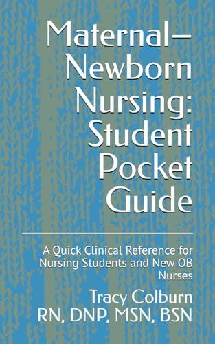Maternal–Newborn Nursing: Student Pocket Guide: A Quick Clinical Reference for Nursing Students and New OB Nurses by Dr. Tracy Colburn