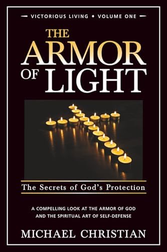 The Armor of Light: The Secrets of God's Protection (Victorious Living) by Michael Christian