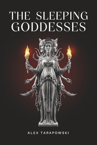 The Sleeping Goddesses: A Dark Renaissance Fantasy of Exile, Vengeance, and Forbidden Gods by Alex Tarapowski