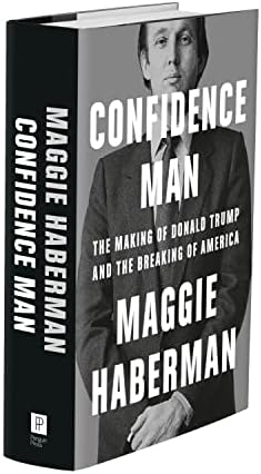 Confidence Man: The Making of Donald Trump and the Breaking of America by Maggie Haberman