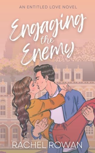 Engaging the Enemy: a steamy friends-to-lovers meets enemies-to-lovers romcom (Entitled Love: The Novels) by Rachel Rowan