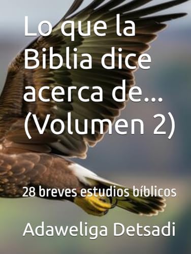 Lo que la Biblia dice acerca de... (Volumen 2): 28 breves estudios bíblicos (Spanish Edition) by Adaweliga Detsadi