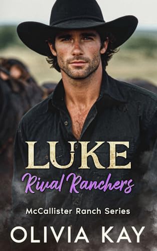 Luke-Rival Ranchers: Enemies to Lovers-Small Town Ranch- (Book 3 McCallister Ranch Series) by Olivia Kay