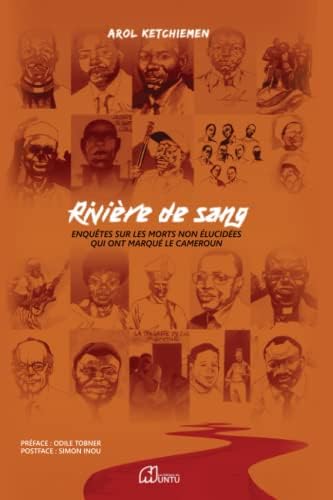 Rivière de Sang: Enquêtes sur les morts non élucidées qui ont marqué le Cameroun (French Edition) by AROL KETCHIEMEN