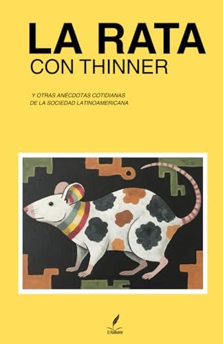La Rata con Thinner: Y otras anécdotas cotidianas de la sociedad latinoamericana (Spanish Edition) by Omar Ramírez Ramírez
