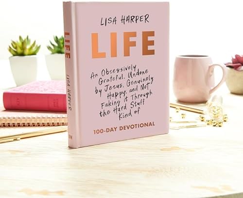 Life: An Obsessively Grateful, Undone by Jesus, Genuinely Happy, and Not Faking it Through the Hard Stuff Kind of 100-Day Devotional by Lisa Harper