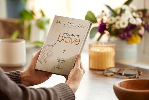 You Can Be Brave: Tomorrow’s Dream Begins with Today’s Courage – The Perfect Christian Graduation Gift to Celebrate Your Grad by Max Lucado
