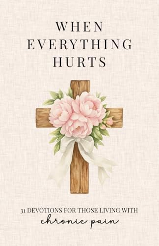 When Everything Hurts: 31 Devotions for Women Living With Chronic Pain by Grace Fields