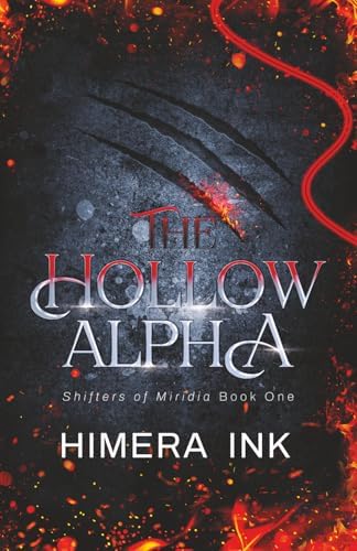 The Hollow Alpha: A Second Chance Rejected Mate Shifter Romance (Shifters of Miridia 1) by Himera Ink