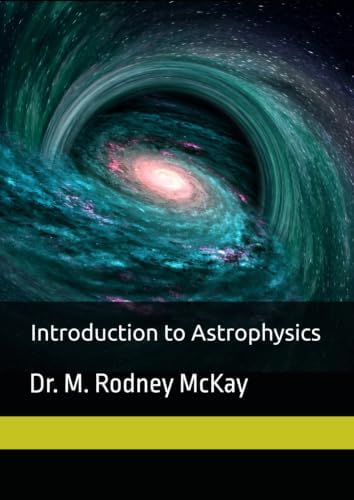 Introduction to Astrophysics by Dr. M. Rodney McKay