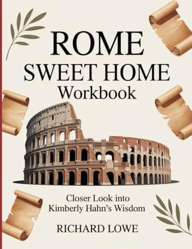 Rome Sweet Home Workbook: Closer Look into Kimberly Hahn's Wisdom by Richard Lowe