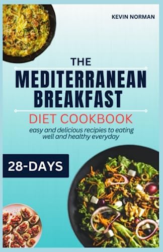 THE MEDITERRANEAN BREAKFAST DIET COOKBOOK: 28 days of easy and delicious recipies to eating well and healthy everyday (HEALTHY MEDITERRANEAN DIET COOKBOOK) by DR KEVIN NORMAN