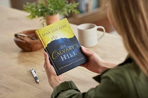 On Calvary's Hill: 40 Readings for the Easter Season (A 40-Day Lent Devotional) by Max Lucado