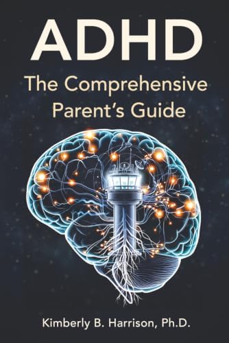 ADHD: The Comprehensive Parent's Guide by Kimberly B. Harrison Ph.D.