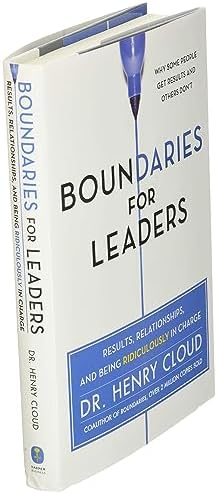 Boundaries for Leaders: Results, Relationships, and Being Ridiculously in Charge by Henry Cloud