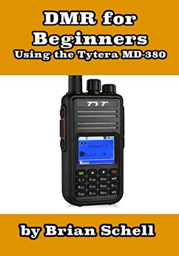 DMR For Beginners: Using the Tytera MD-380 (Amateur Radio for Beginners) by Brian Schell