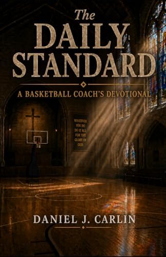 The Daily Standard: A Basketball Coach's Devotional by Daniel J. Carlin