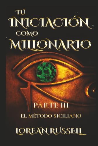 Tu Iniciación como Millonario. Parte III: El Método Siciliano (Spanish Edition) by Lorean Russell