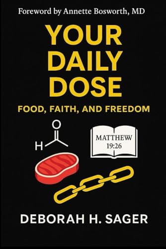 Your Daily Dose: Food, Faith, and Freedom: A 366 Day Christian Devotional supporting a Low Carb Lifestyle free from Addiction by Deborah H Sager