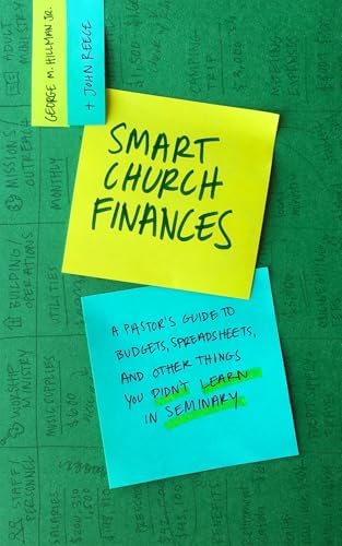 Smart Church Finances: A Pastor's Guide to Budgets, Spreadsheets, and Other Things You Didn't Learn in Seminary by George M Hillman Jr.