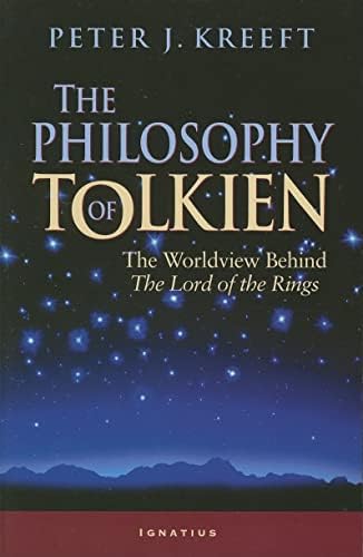 The Philosophy of Tolkien: The Worldview Behind The Lord of the Rings by Peter Kreeft