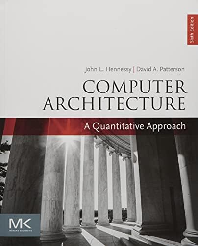 Computer Architecture: A Quantitative Approach (The Morgan Kaufmann Series in Computer Architecture and Design) by John L. Hennessy