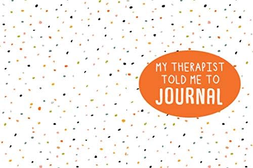 My Therapist Told Me to Journal: A Creative Mental Health Workbook by Holly Chisholm