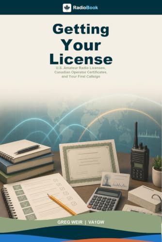 Getting Your License: U.S. Amateur Radio Licenses, Canadian Operator Certificates, and Your First Callsign (RadioBook) by Greg Weir